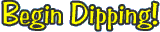 Begin Dipping